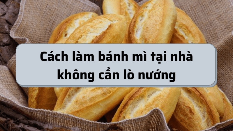 cánh làm bánh mì tại nhà không cần lò nướng