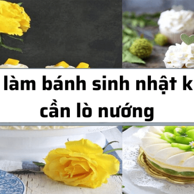 cách làm bánh sinh nhật không cần lò nướng