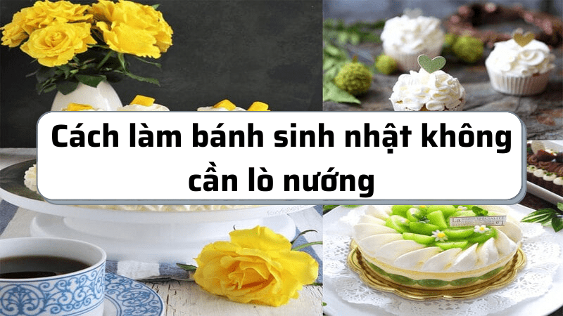 cách làm bánh sinh nhật không cần lò nướng